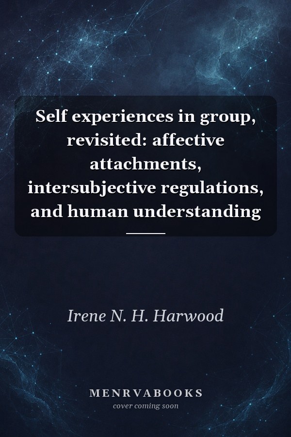 Self experiences in group, revisited: affective attachments, intersubjective regulations, and human understanding