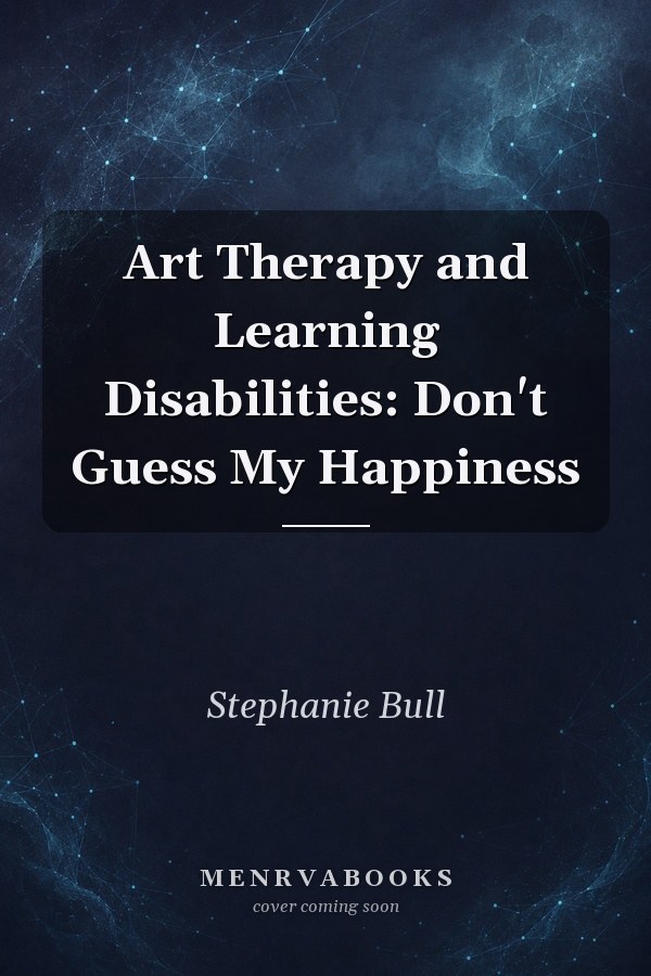 Art Therapy and Learning Disabilities: Don't Guess My Happiness