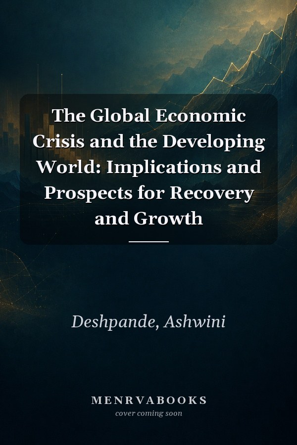 The Global Economic Crisis and the Developing World: Implications and Prospects for Recovery and Growth
