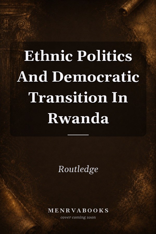 Ethnic Politics And Democratic Transition In Rwanda