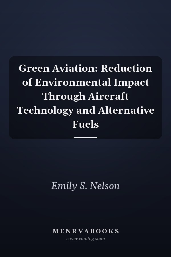 Green Aviation: Reduction of Environmental Impact Through Aircraft Technology and Alternative Fuels