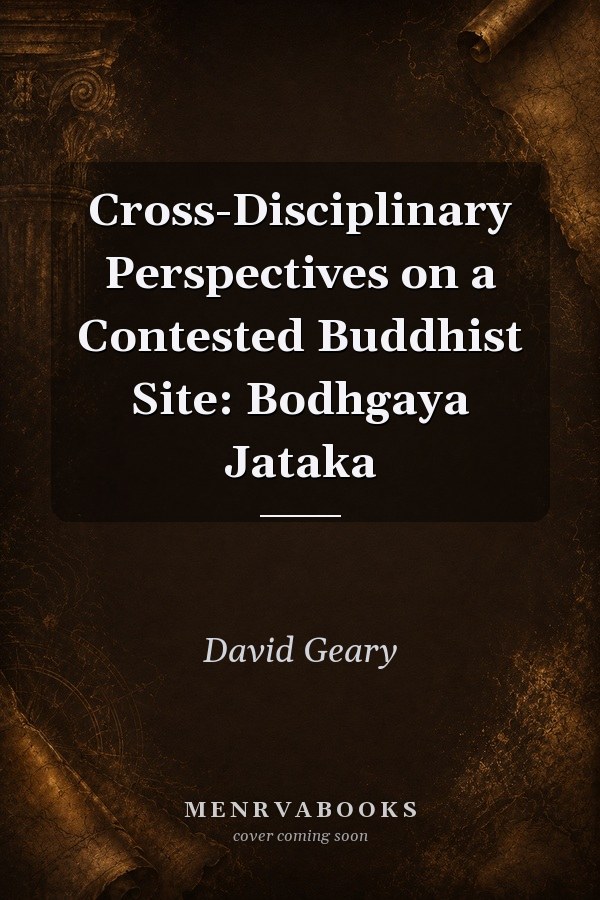 Cross-Disciplinary Perspectives on a Contested Buddhist Site: Bodhgaya Jataka