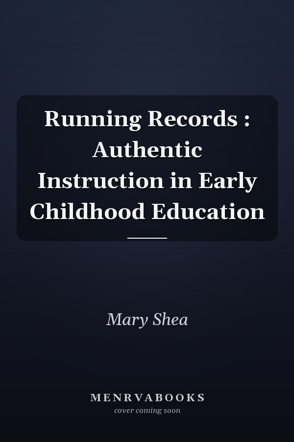 Running Records: Authentic Instruction in Early Childhood Education