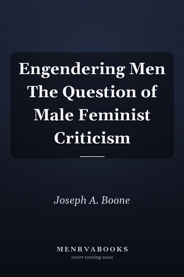 Engendering Men The Question of Male Feminist Criticism