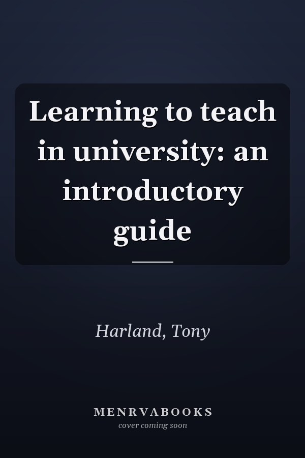 Learning to Teach in University: An Introductory Guide