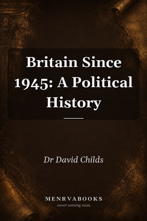 Britain Since 1945: A Political History
