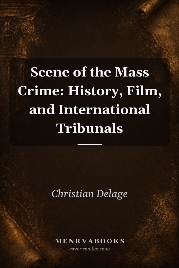 Scene of the Mass Crime: History, Film, and International Tribunals