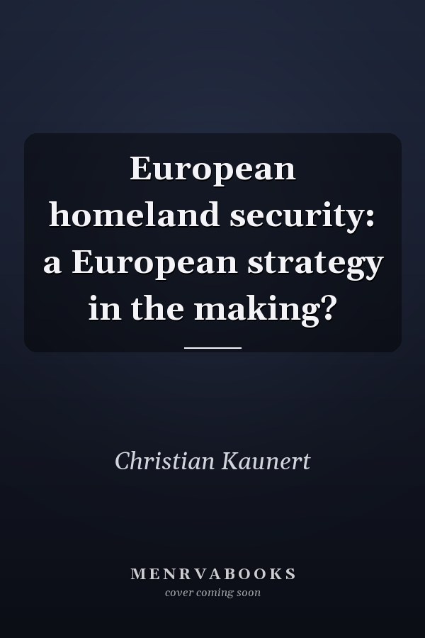 European Homeland Security: A European Strategy in the Making?