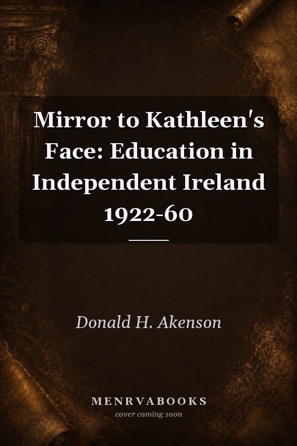 Mirror to Kathleen's Face: Education in Independent Ireland 1922-60