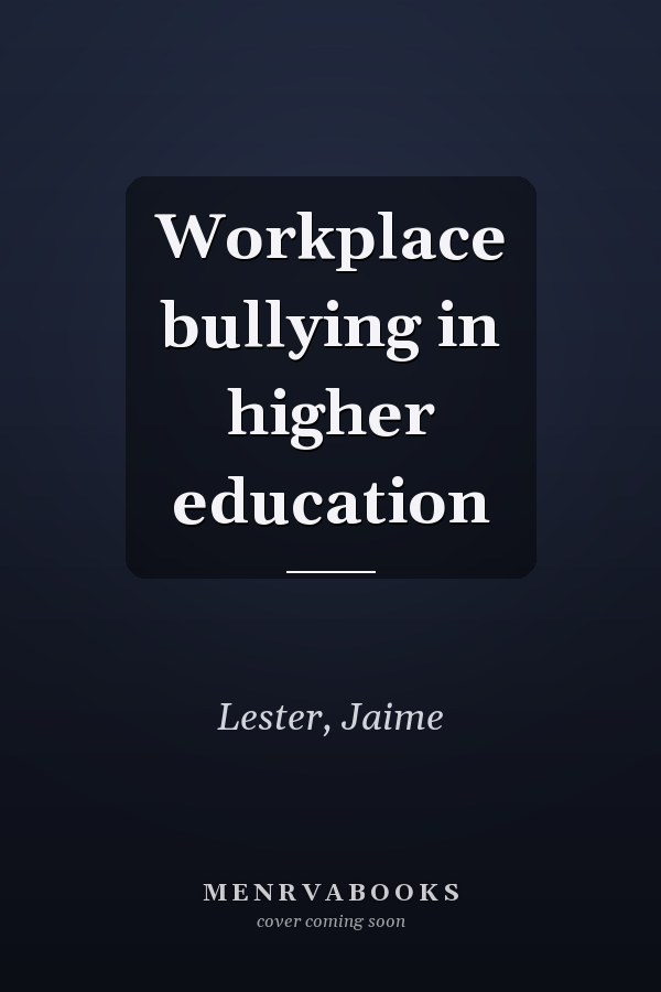 Workplace Bullying in Higher Education