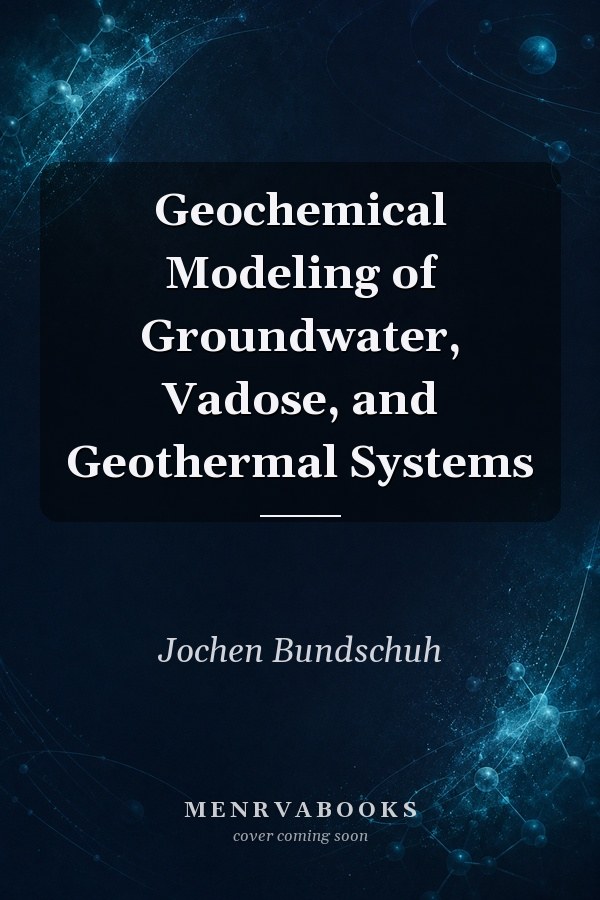 Geochemical Modeling of Groundwater, Vadose, and Geothermal Systems