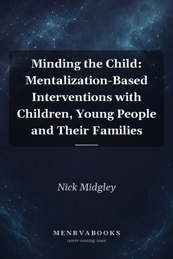 Minding the Child: Mentalization-Based Interventions with Children, Young People and Their Families