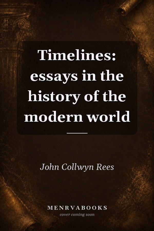 Timelines: Essays in the History of the Modern World