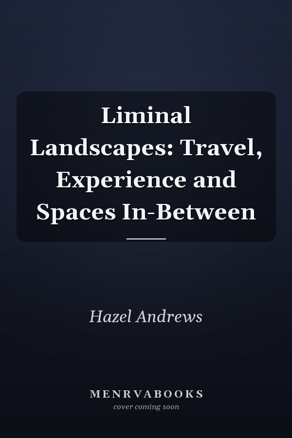 Liminal Landscapes: Travel, Experience and Spaces In-Between