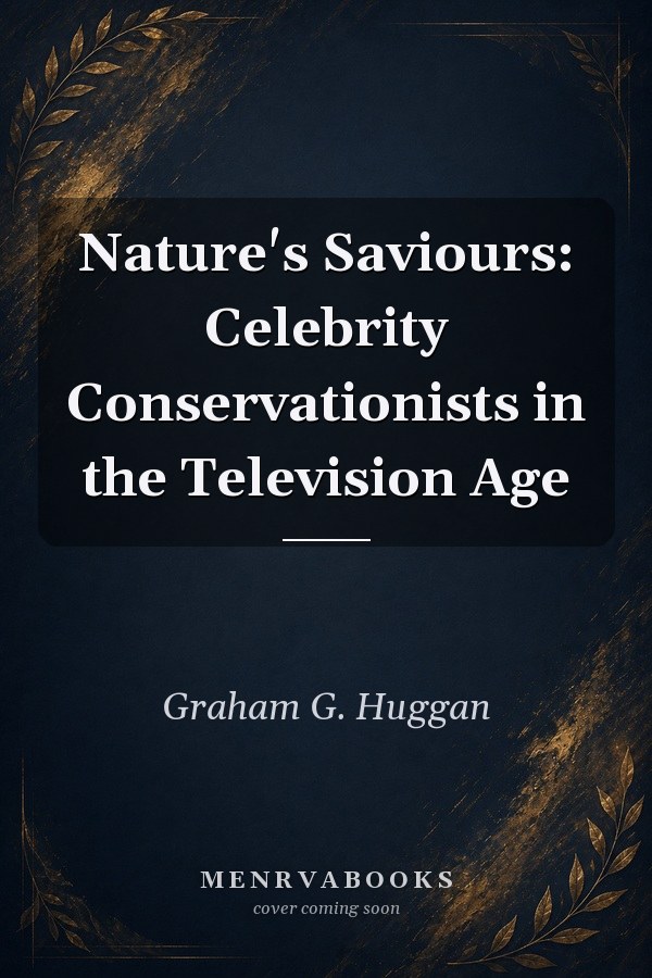 Nature's Saviours: Celebrity Conservationists in the Television Age