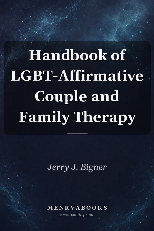 Handbook of LGBT-Affirmative Couple and Family Therapy