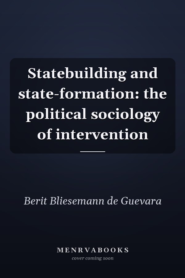 Statebuilding and State-Formation: The Political Sociology of Intervention