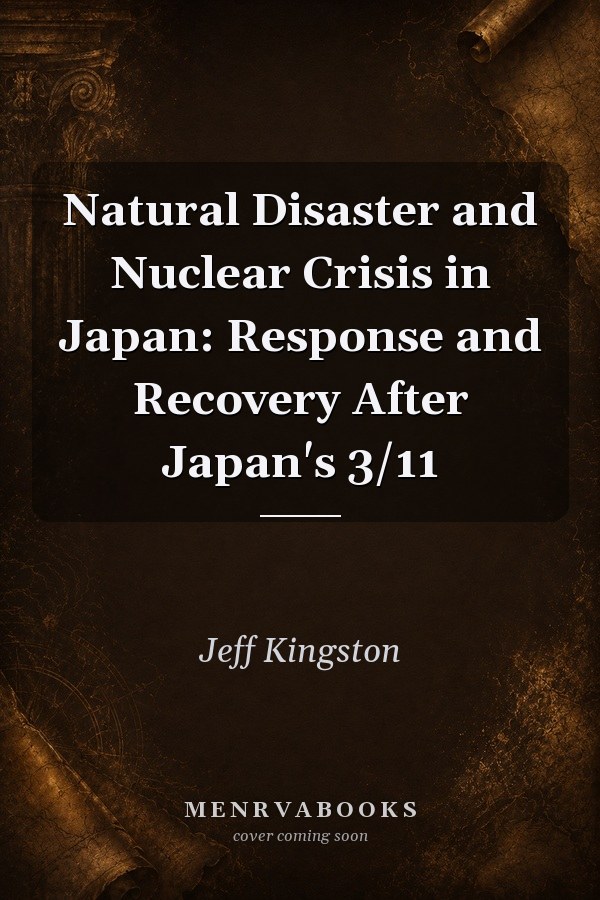 Natural Disaster and Nuclear Crisis in Japan: Response and Recovery After Japan's 3/11
