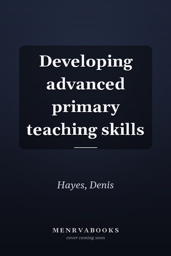 Developing advanced primary teaching skills