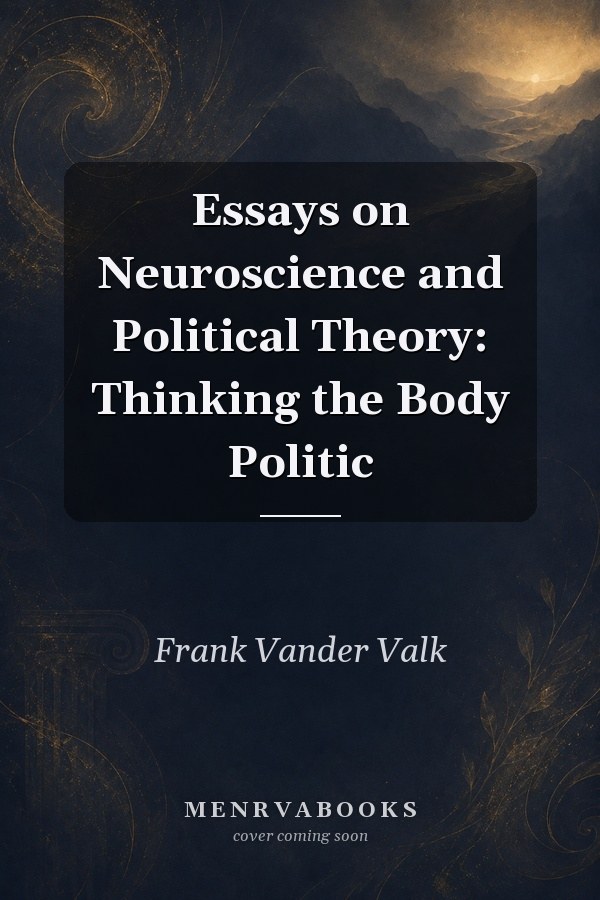Essays on Neuroscience and Political Theory: Thinking the Body Politic