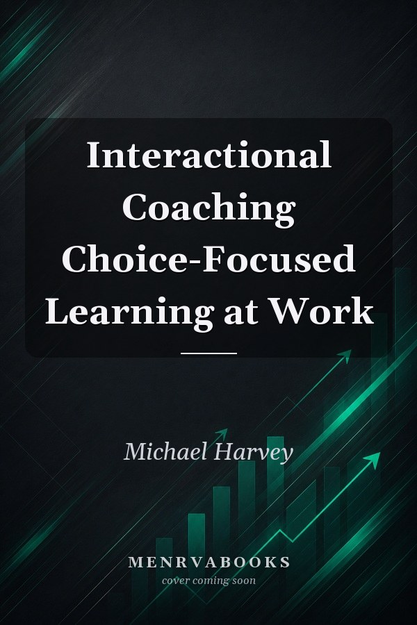 Interactional Coaching Choice-Focused Learning at Work