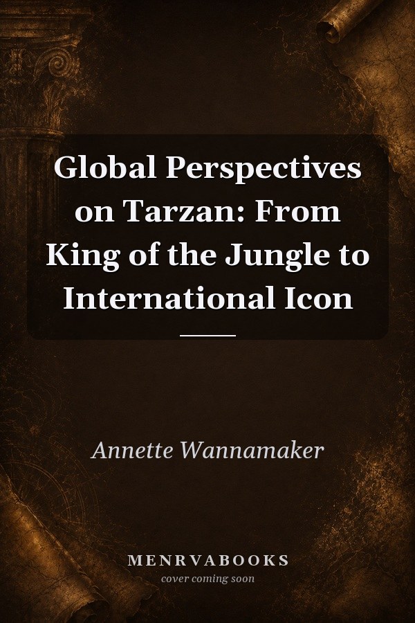 Global Perspectives on Tarzan: From King of the Jungle to International Icon