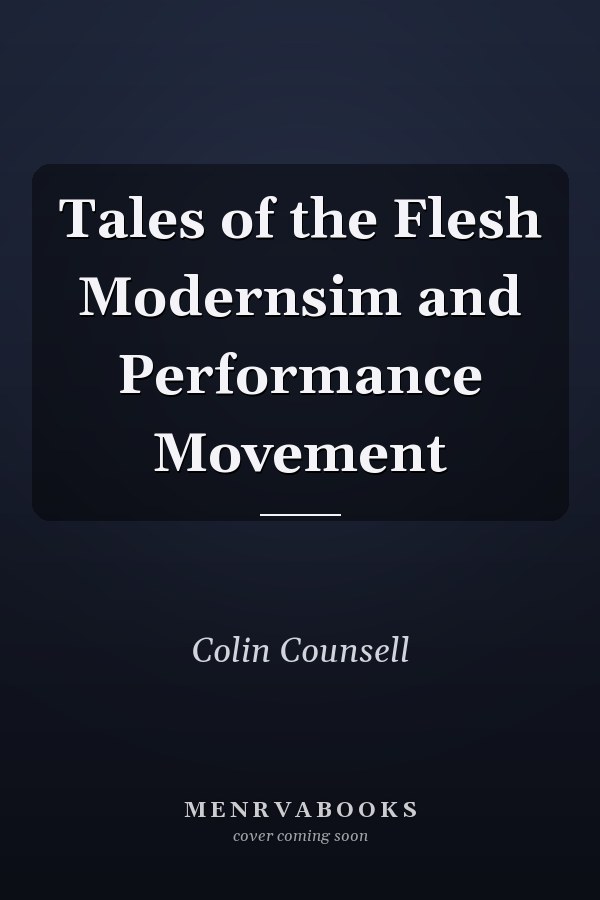 Tales of the Flesh: Modernism and the Performance Movement