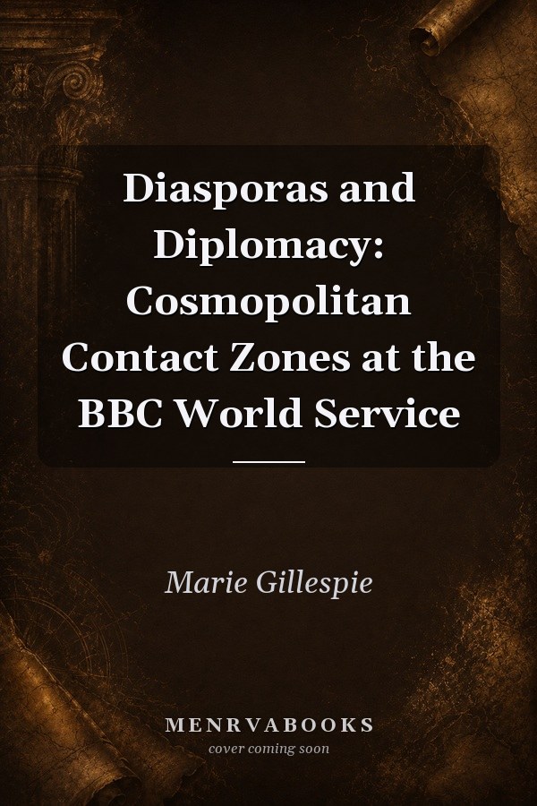 Diasporas and Diplomacy: Cosmopolitan Contact Zones at the BBC World Service