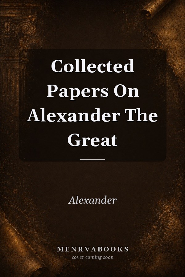 Collected Papers On Alexander The Great