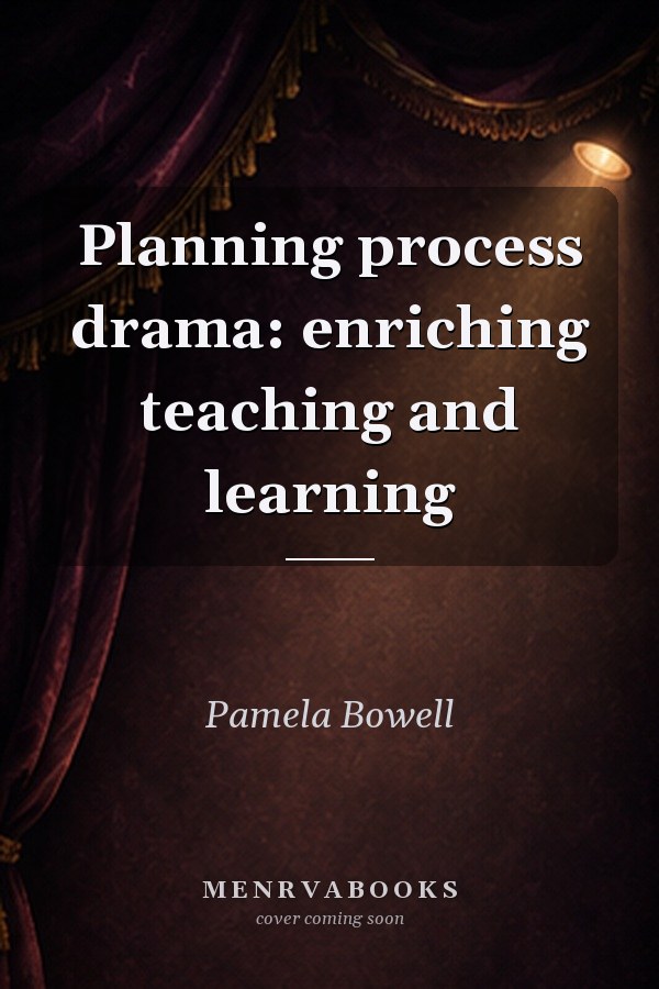 Planning process drama: enriching teaching and learning