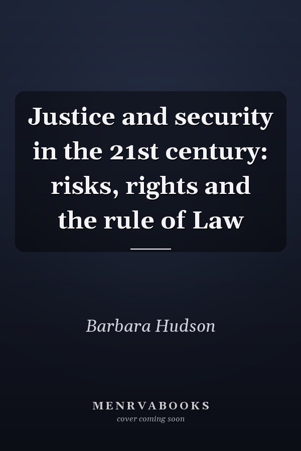 Justice and Security in the 21st Century: Risks, Rights and the Rule of Law