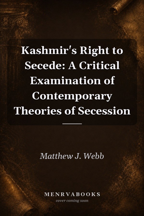 Kashmir's Right to Secede: A Critical Examination of Contemporary Theories of Secession