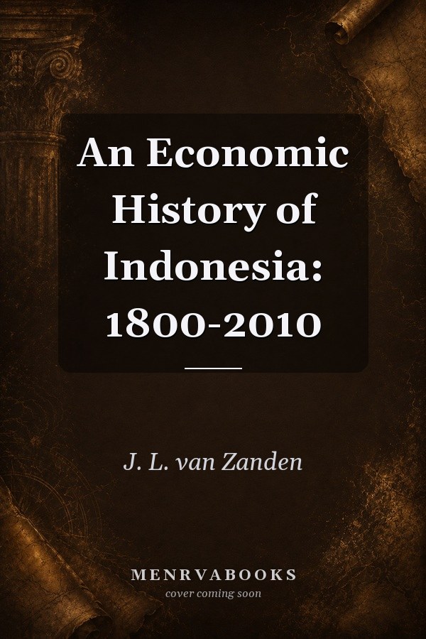 An Economic History of Indonesia: 1800-2010