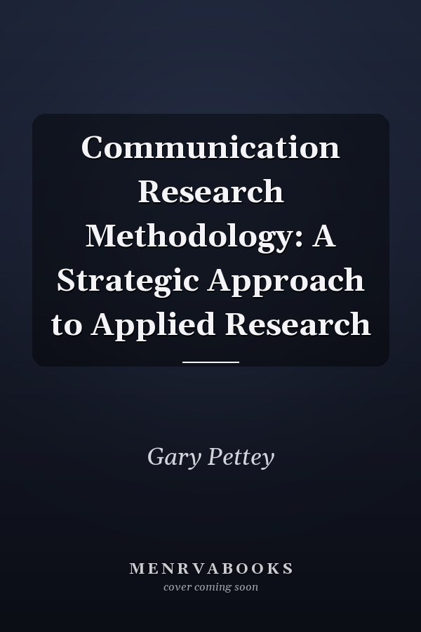 Communication Research Methodology: A Strategic Approach to Applied Research