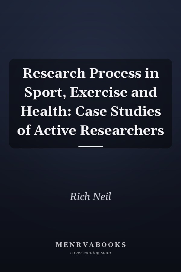 Research Process in Sport, Exercise and Health: Case Studies of Active Researchers