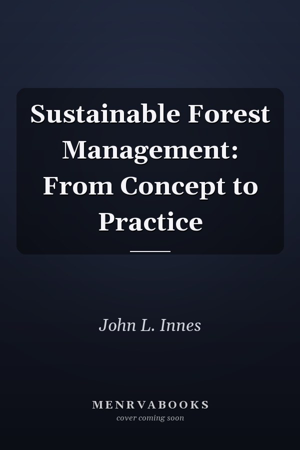 Sustainable Forest Management: From Concept to Practice