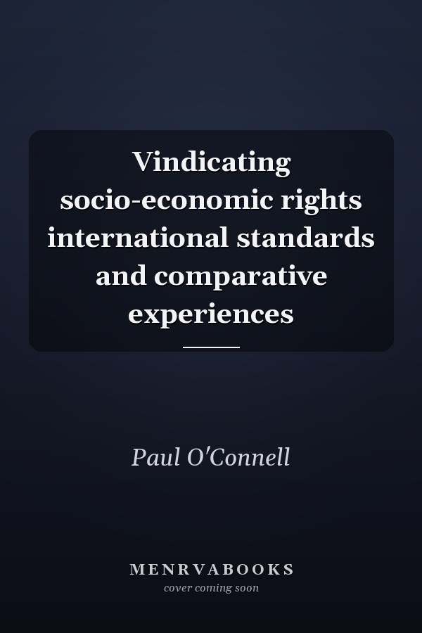 Vindicating Socio-economic Rights: International Standards and Comparative Experiences