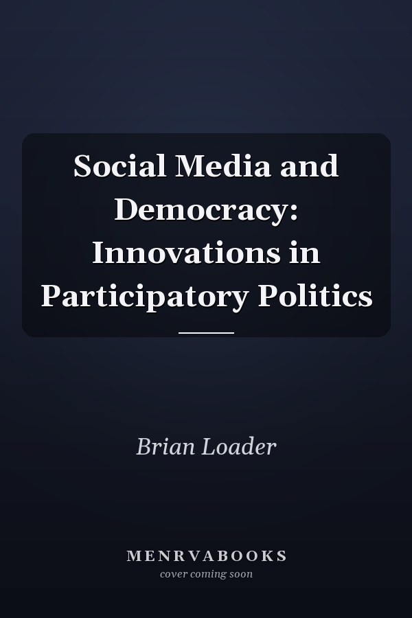 Social Media and Democracy: Innovations in Participatory Politics