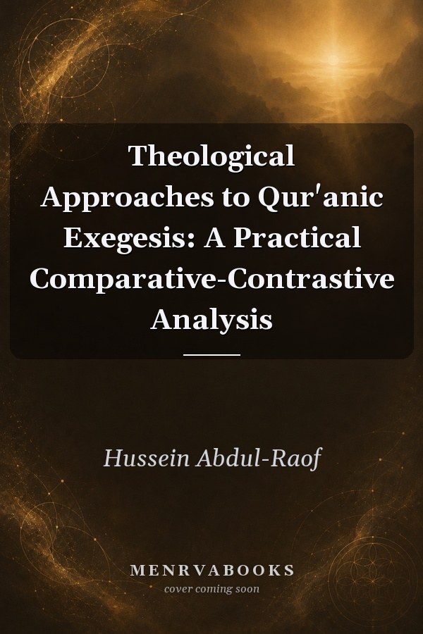 Theological Approaches to Qur'anic Exegesis: A Practical Comparative-Contrastive Analysis
