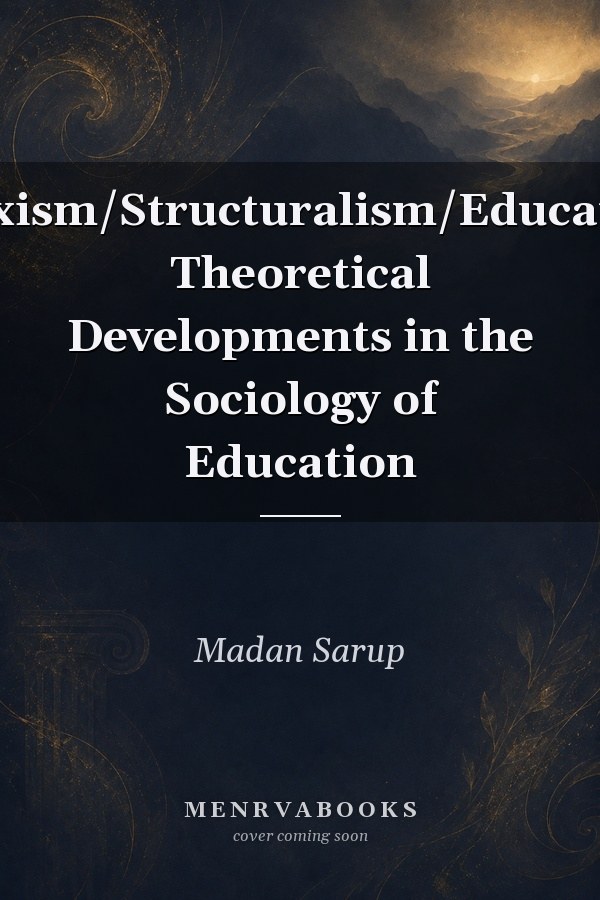 Marxism/Structuralism/Education: Theoretical Developments in the Sociology of Education