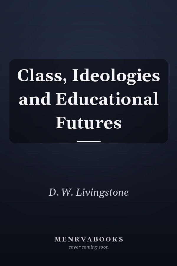 Class, Ideologies and Educational Futures