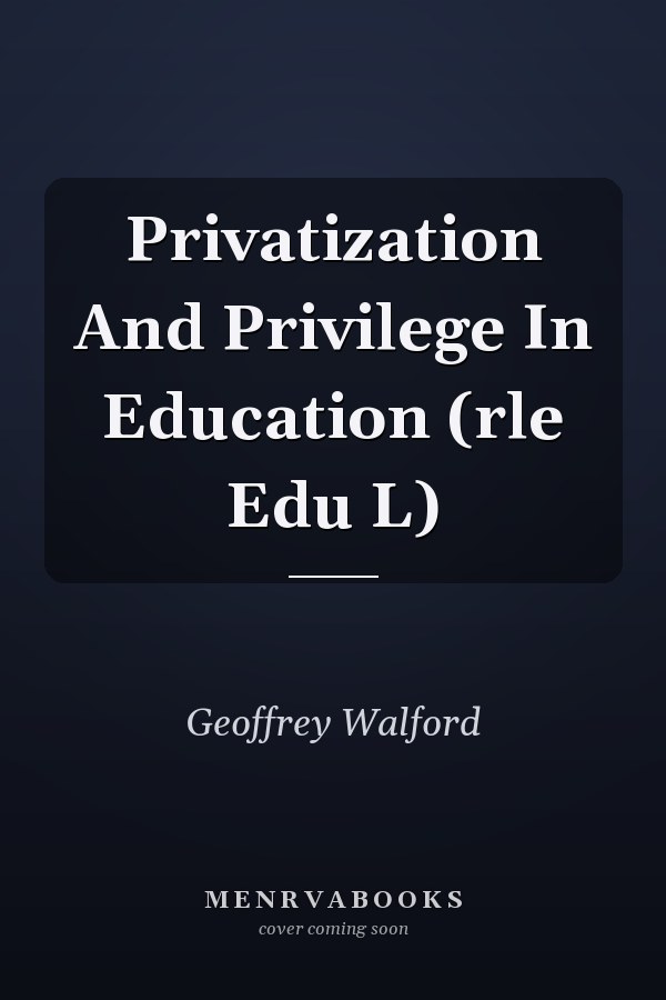 Privatization and Privilege in Education