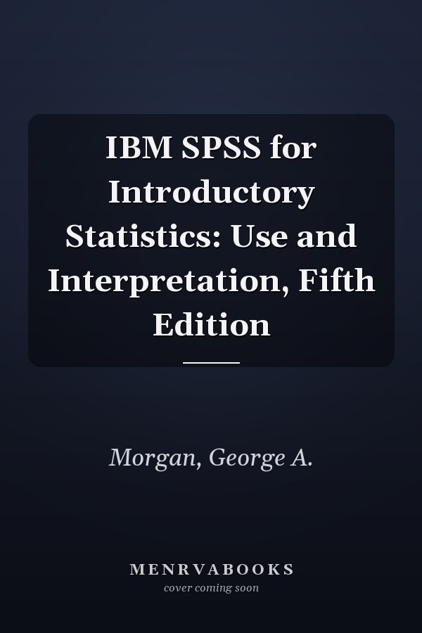 IBM SPSS for Introductory Statistics: Use and Interpretation