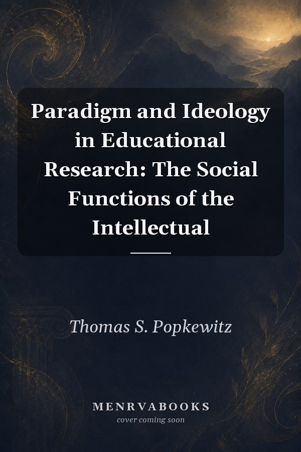 Paradigm and Ideology in Educational Research: The Social Functions of the Intellectual