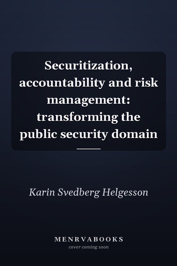 Securitization, accountability and risk management: transforming the public security domain