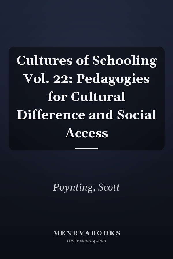 Cultures of Schooling  Vol. 22: Pedagogies for Cultural Difference and Social Access