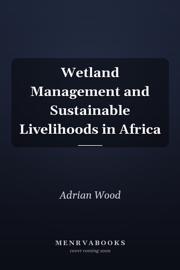 Wetland Management and Sustainable Livelihoods in Africa