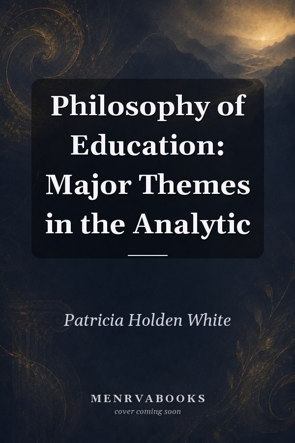 Philosophy of Education: Major Themes in the Analytic