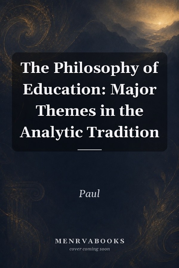 The Philosophy of Education: Major Themes in the Analytic Tradition
