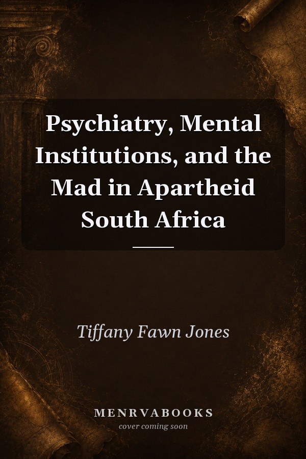 Psychiatry, Mental Institutions, and the Mad in Apartheid South Africa